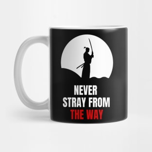 NEVER STRAY FROM THE WAY -Miyamoto Musashi Mug